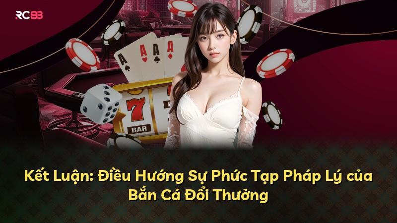 Kết Luận: Điều Hướng Sự Phức Tạp Pháp Lý của Bắn Cá Đổi Thưởng