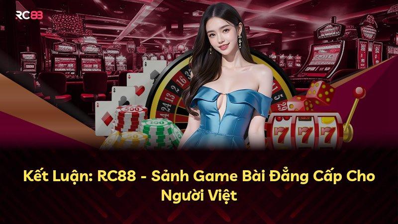 Kết Luận: RC88 - Sảnh Game Bài Đẳng Cấp Cho Người Việt