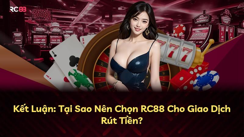 Kết Luận: Tại Sao Nên Chọn RC88 Cho Giao Dịch Rút Tiền?