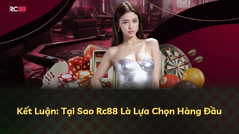 Kết Luận: Tại Sao Rc88 Là Lựa Chọn Hàng Đầu