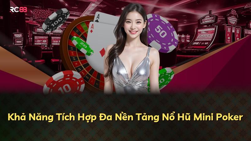 Khả Năng Tích Hợp Đa Nền Tảng Nổ Hũ Mini Poker