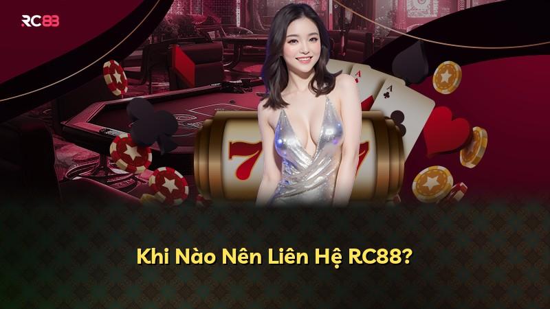 Khi Nào Nên Liên Hệ RC88?