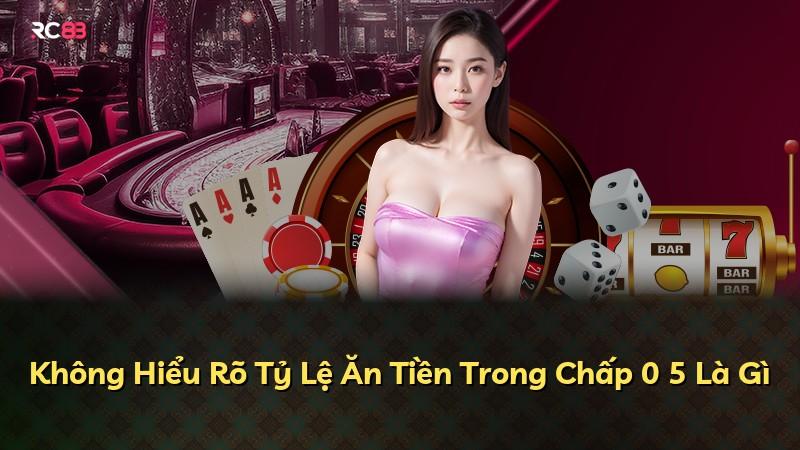 Không Hiểu Rõ Tỷ Lệ Ăn Tiền Trong Chấp 0 5 Là Gì