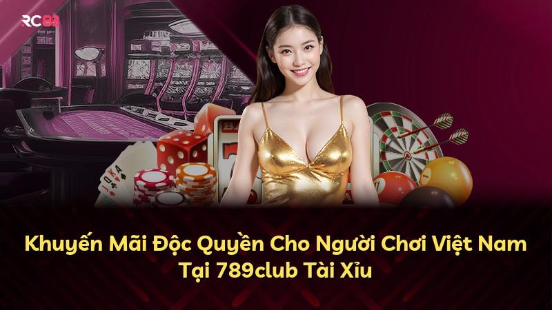 Khuyến Mãi Độc Quyền Cho Người Chơi Việt Nam Tại 789club Tài Xỉu
