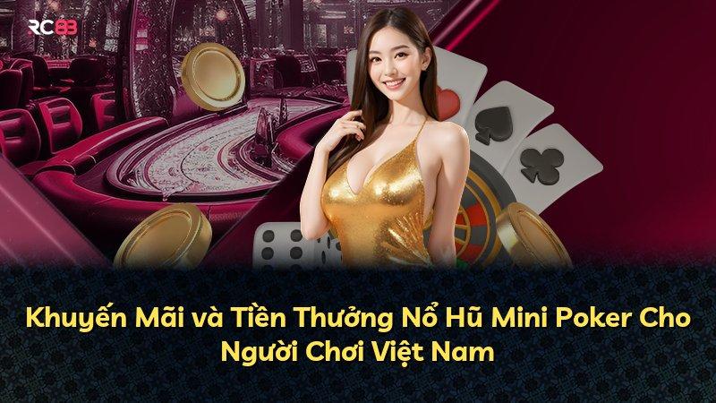 Khuyến Mãi và Tiền Thưởng Nổ Hũ Mini Poker Cho Người Chơi Việt Nam