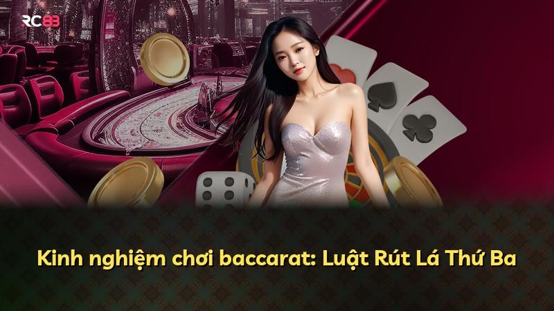 Kinh nghiệm chơi baccarat: Luật Rút Lá Thứ Ba