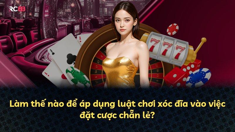 Làm thế nào để áp dụng luật chơi xóc đĩa vào việc đặt cược chẵn lẻ?