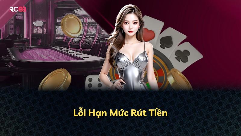 Lỗi Hạn Mức Rút Tiền