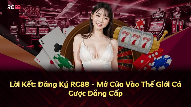 Lời Kết: Đăng Ký RC88 - Mở Cửa Vào Thế Giới Cá Cược Đẳng Cấp