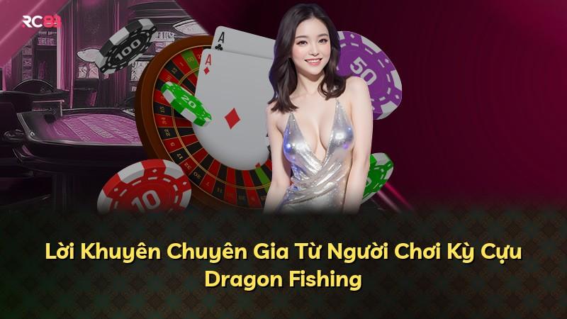 Lời Khuyên Chuyên Gia Từ Người Chơi Kỳ Cựu Dragon Fishing