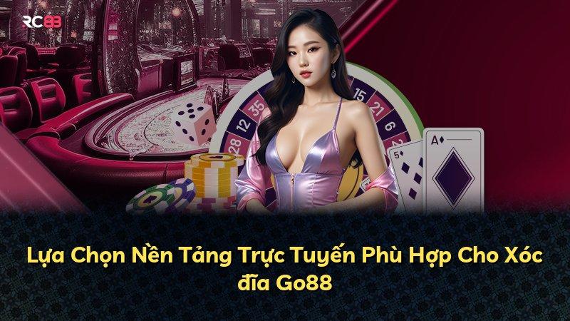 Lựa Chọn Nền Tảng Trực Tuyến Phù Hợp Cho Xóc đĩa Go88