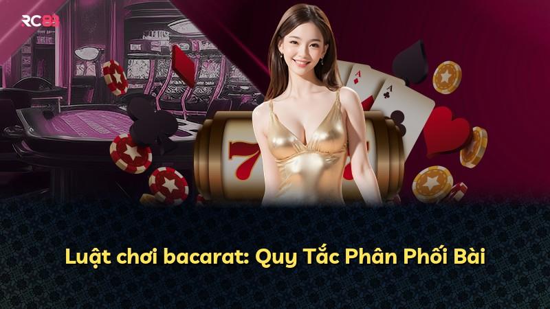 Luật chơi bacarat: Quy Tắc Phân Phối Bài
