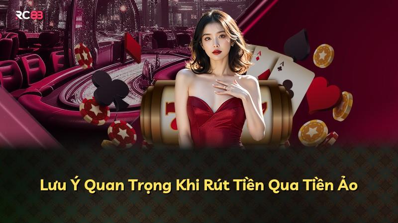 Lưu Ý Quan Trọng Khi Rút Tiền Qua Tiền Ảo