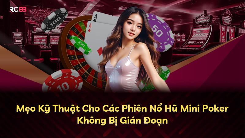 Mẹo Kỹ Thuật Cho Các Phiên Nổ Hũ Mini Poker Không Bị Gián Đoạn