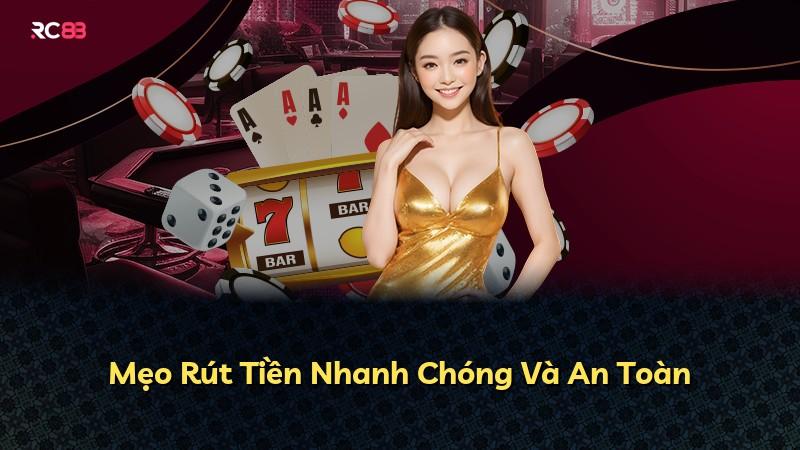 Mẹo Rút Tiền Nhanh Chóng Và An Toàn