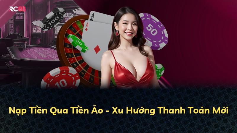 Nạp Tiền Qua Tiền Ảo - Xu Hướng Thanh Toán Mới