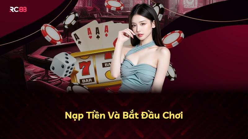 Nạp Tiền Và Bắt Đầu Chơi