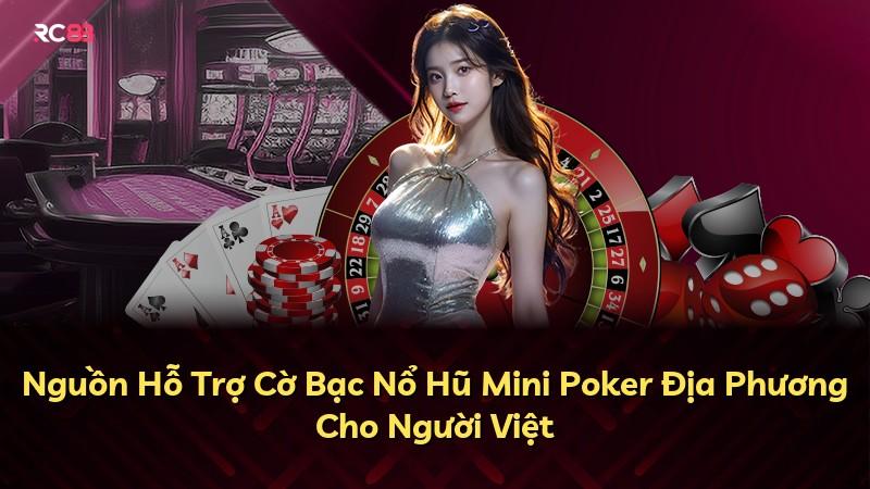 Nguồn Hỗ Trợ Cờ Bạc Nổ Hũ Mini Poker Địa Phương Cho Người Việt