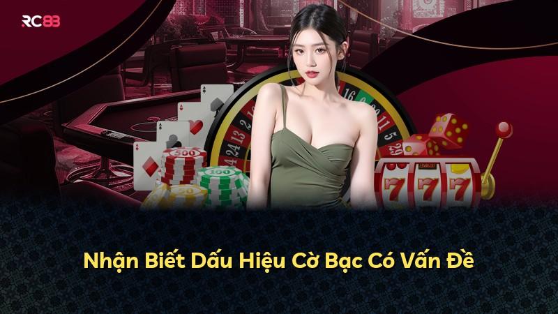 Nhận Biết Dấu Hiệu Cờ Bạc Có Vấn Đề