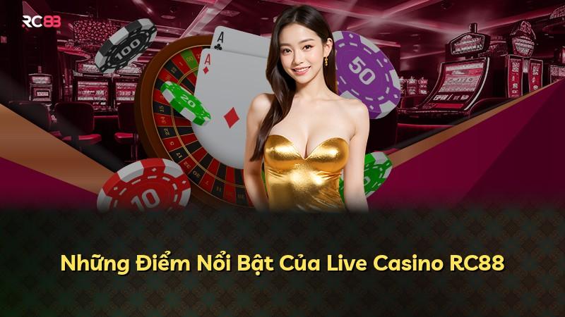 Những Điểm Nổi Bật Của Live Casino RC88
