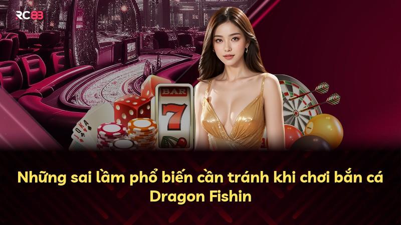 Những sai lầm phổ biến cần tránh khi chơi bắn cá Dragon Fishin