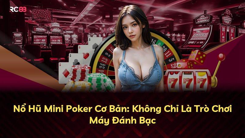 Nổ Hũ Mini Poker Cơ Bản: Không Chỉ Là Trò Chơi Máy Đánh Bạc