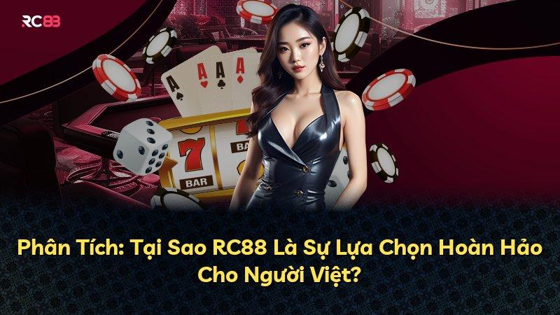 Phân Tích: Tại Sao RC88 Là Sự Lựa Chọn Hoàn Hảo Cho Người Việt?