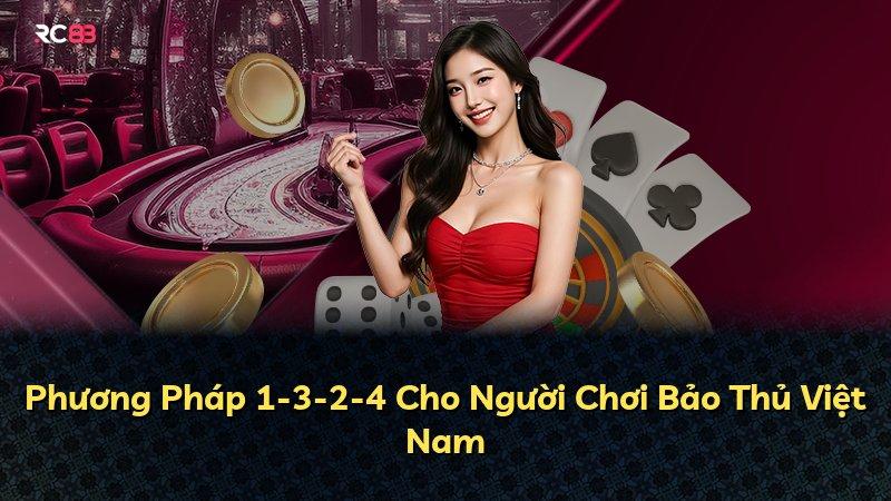Phương Pháp 1-3-2-4 Cho Người Chơi Bảo Thủ Việt Nam