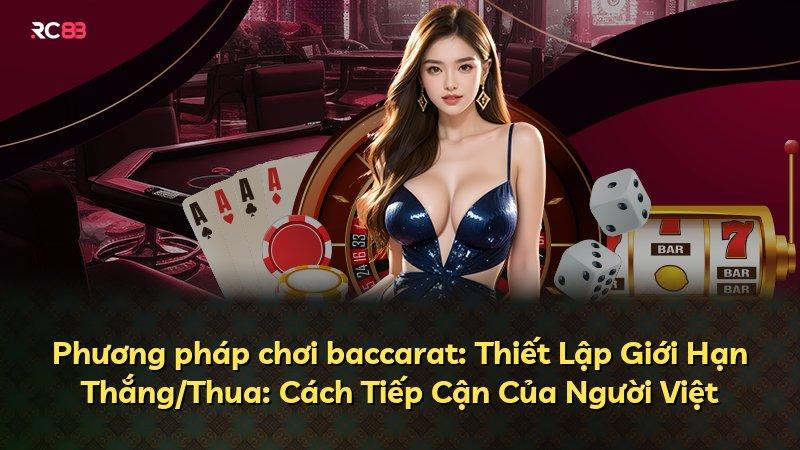Phương pháp chơi baccarat: Thiết Lập Giới Hạn Thắng/Thua: Cách Tiếp Cận Của Người Việt