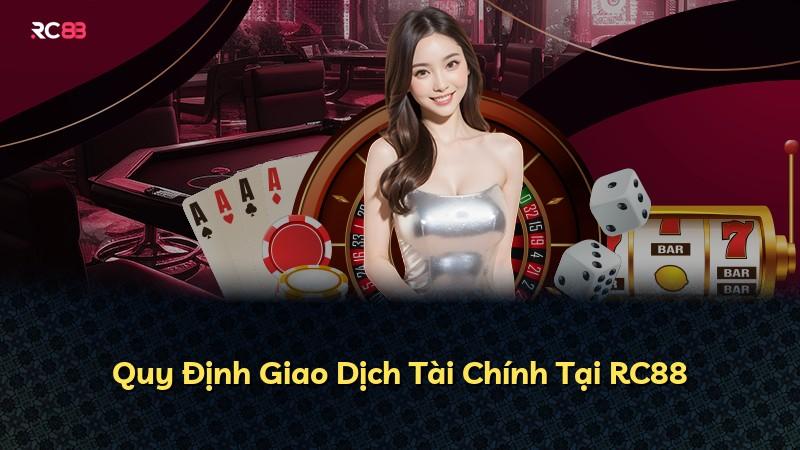 Quy Định Giao Dịch Tài Chính Tại RC88
