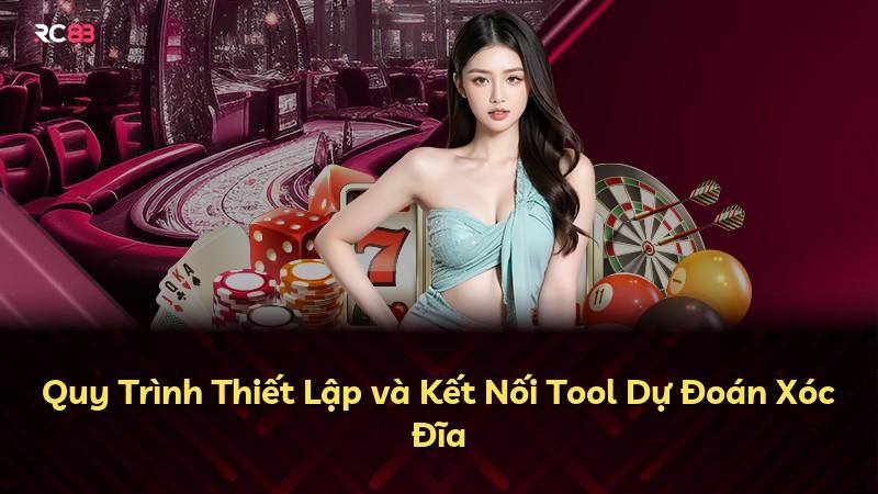Quy Trình Thiết Lập và Kết Nối Tool Dự Đoán Xóc Đĩa