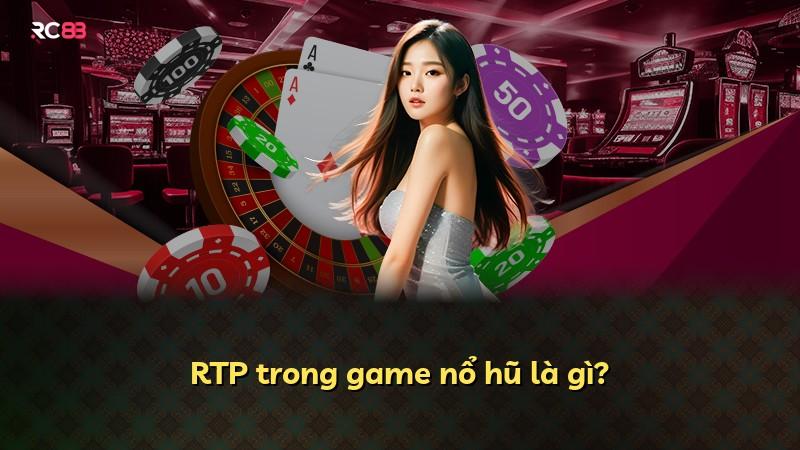 RTP trong game nổ hũ là gì?