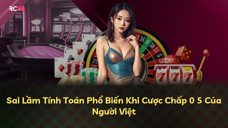Sai Lầm Tính Toán Phổ Biến Khi Cược Chấp 0 5 Của Người Việt
