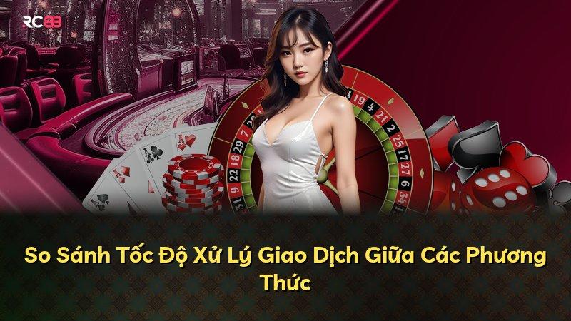 So Sánh Tốc Độ Xử Lý Giao Dịch Giữa Các Phương Thức