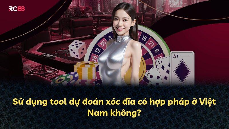 Sử dụng tool dự đoán xóc đĩa có hợp pháp ở Việt Nam không?