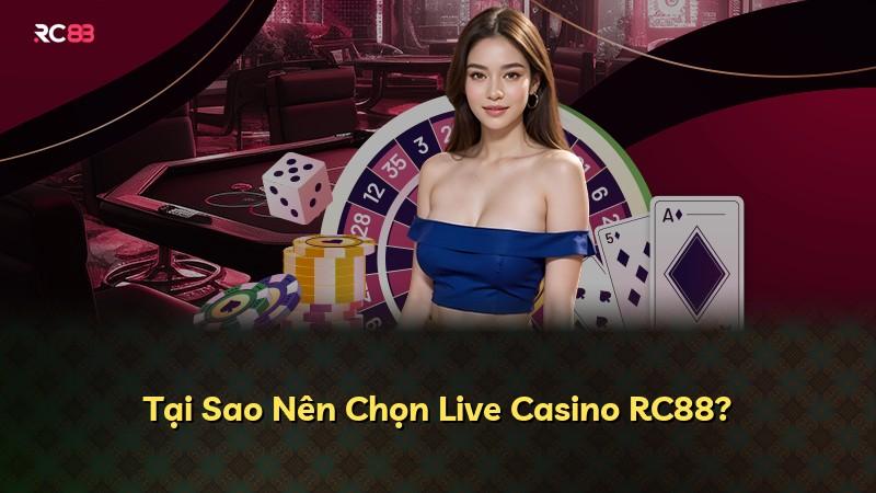 Tại Sao Nên Chọn Live Casino RC88?