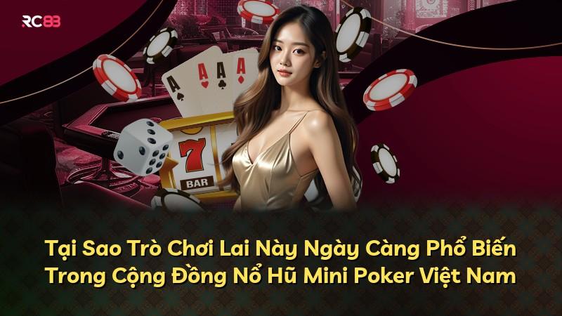 Tại Sao Trò Chơi Lai Này Ngày Càng Phổ Biến Trong Cộng Đồng Nổ Hũ Mini Poker Việt Nam