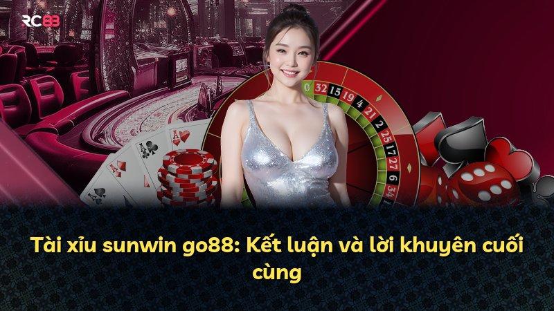 Tài xỉu sunwin go88: Kết luận và lời khuyên cuối cùng