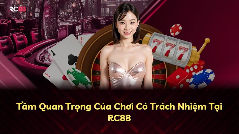 Tầm Quan Trọng Của Chơi Có Trách Nhiệm Tại RC88