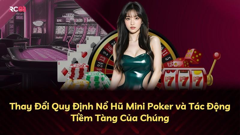 Thay Đổi Quy Định Nổ Hũ Mini Poker và Tác Động Tiềm Tàng Của Chúng