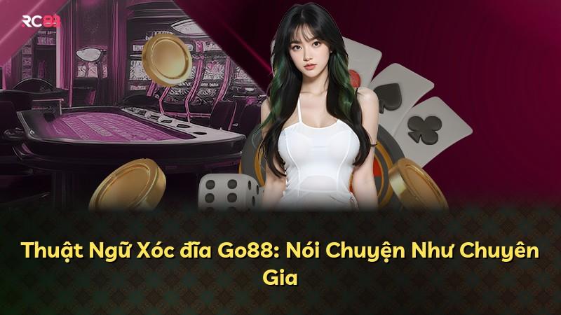 Thuật Ngữ Xóc đĩa Go88: Nói Chuyện Như Chuyên Gia