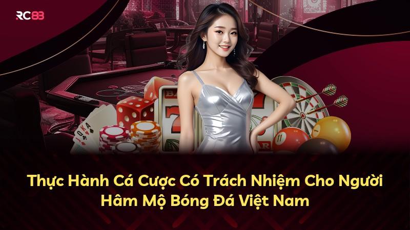 Thực Hành Cá Cược Có Trách Nhiệm Cho Người Hâm Mộ Bóng Đá Việt Nam