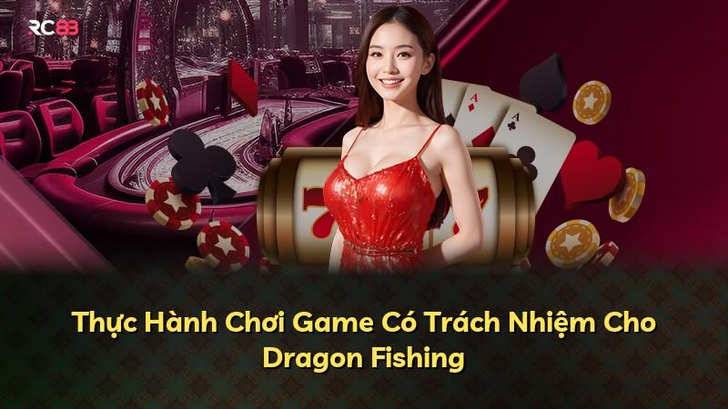 Thực Hành Chơi Game Có Trách Nhiệm Cho Dragon Fishing