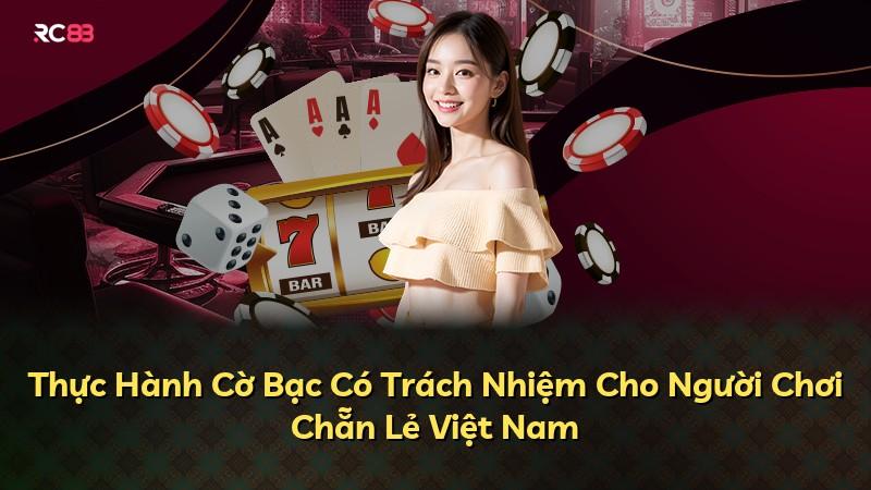 Thực Hành Cờ Bạc Có Trách Nhiệm Cho Người Chơi Chẵn Lẻ Việt Nam
