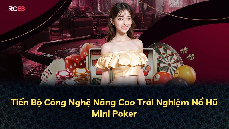 Tiến Bộ Công Nghệ Nâng Cao Trải Nghiệm Nổ Hũ Mini Poker