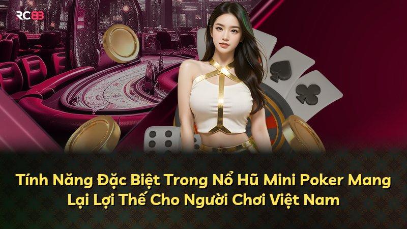Tính Năng Đặc Biệt Trong Nổ Hũ Mini Poker Mang Lại Lợi Thế Cho Người Chơi Việt Nam