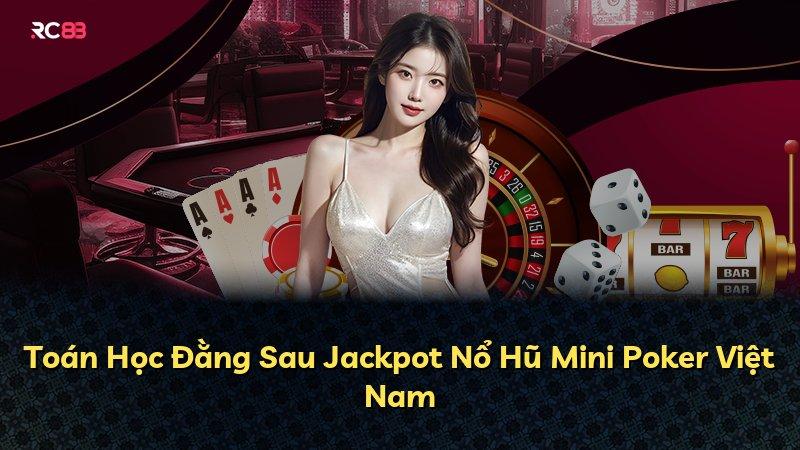 Toán Học Đằng Sau Jackpot Nổ Hũ Mini Poker Việt Nam