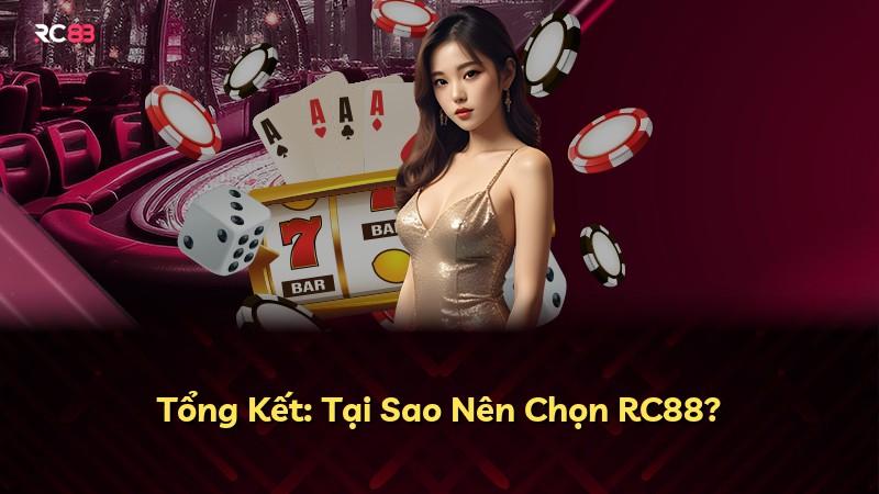 Tổng Kết: Tại Sao Nên Chọn RC88?