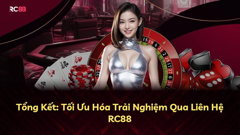 Tổng Kết: Tối Ưu Hóa Trải Nghiệm Qua Liên Hệ RC88