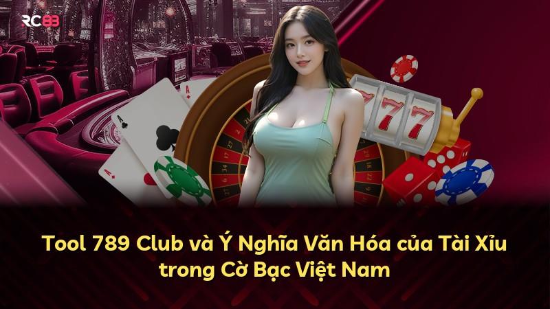 Tool 789 Club và Ý Nghĩa Văn Hóa của Tài Xỉu trong Cờ Bạc Việt Nam